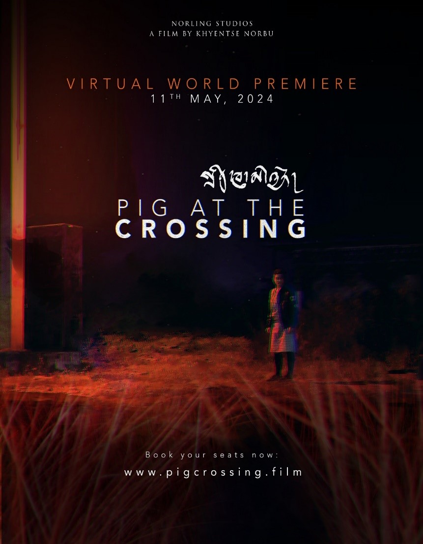 Internationally Acclaimed Filmmaker Khyentse Norbu’s “Pig at the Crossing” to Premiere Virtually on 11th May 2024 Globally After Festival Rejections